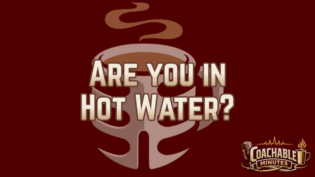 If you feel like you’re in hot water