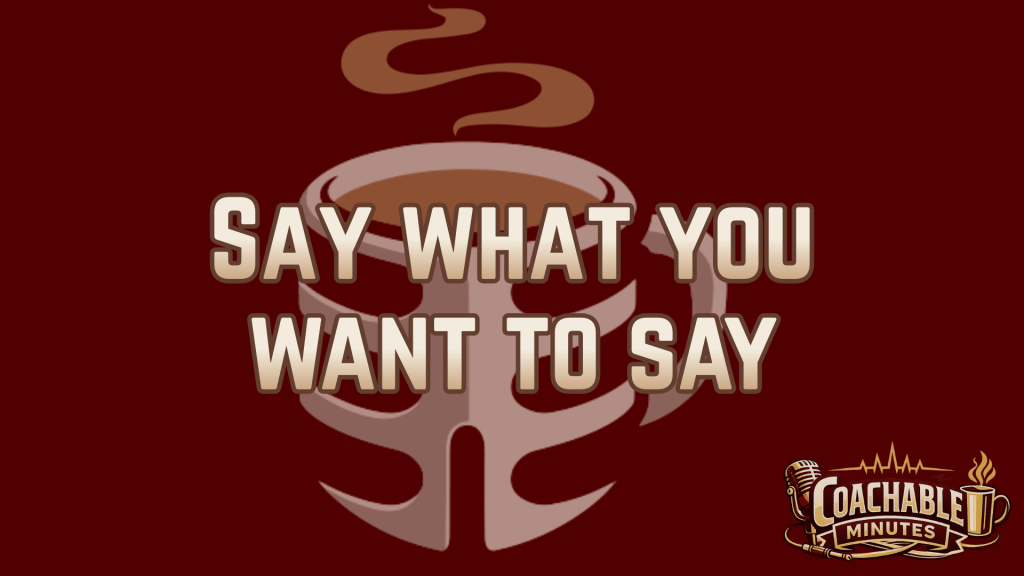 Say what you ought to say before you&nbsp;can’t